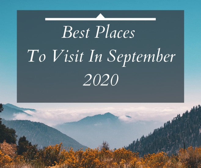 10 Best Places To Visit In September
