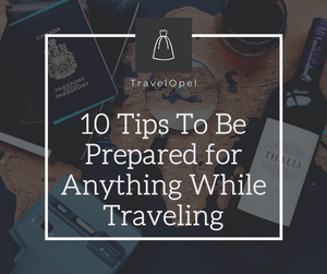 Tips and Tricks: Be Prepared for Anything While Traveling