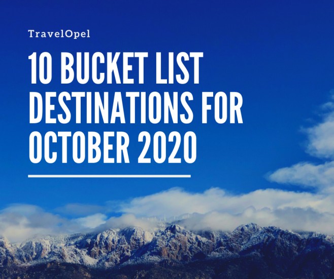 10 Incredible Bucket List Destinations for October 2020