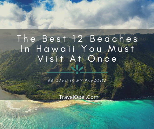 The Best 12 Beaches In Hawaii - #6 Oahu Is My Favorite